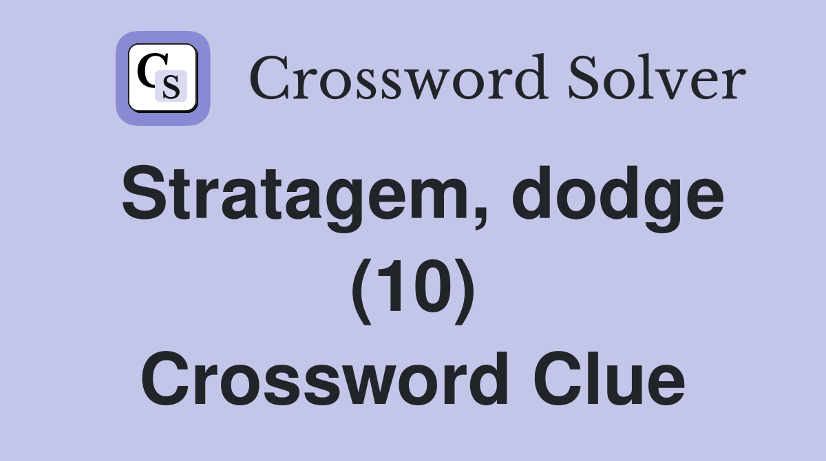 Stratagem, dodge (10) Crossword Clue
