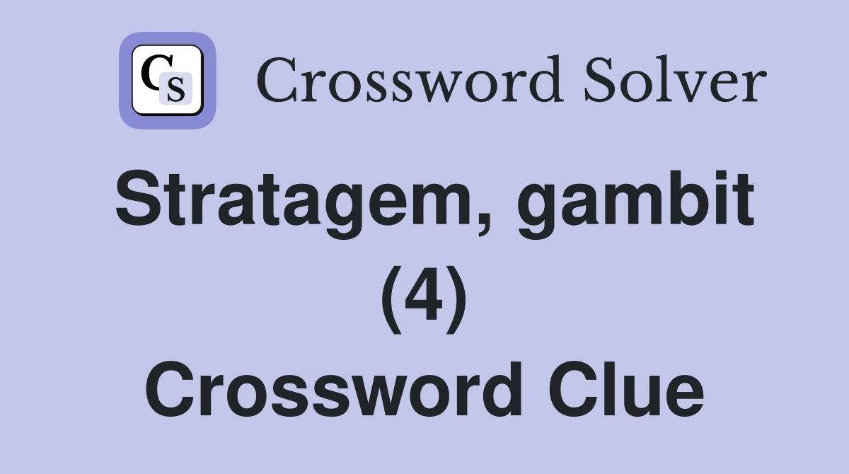 Stratagem, gambit (4) Crossword Clue
