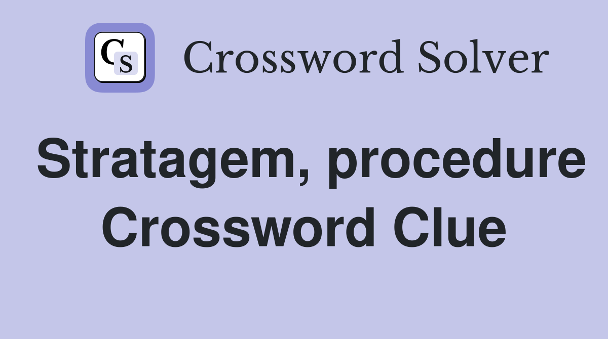 Stratagem, procedure Crossword Clue