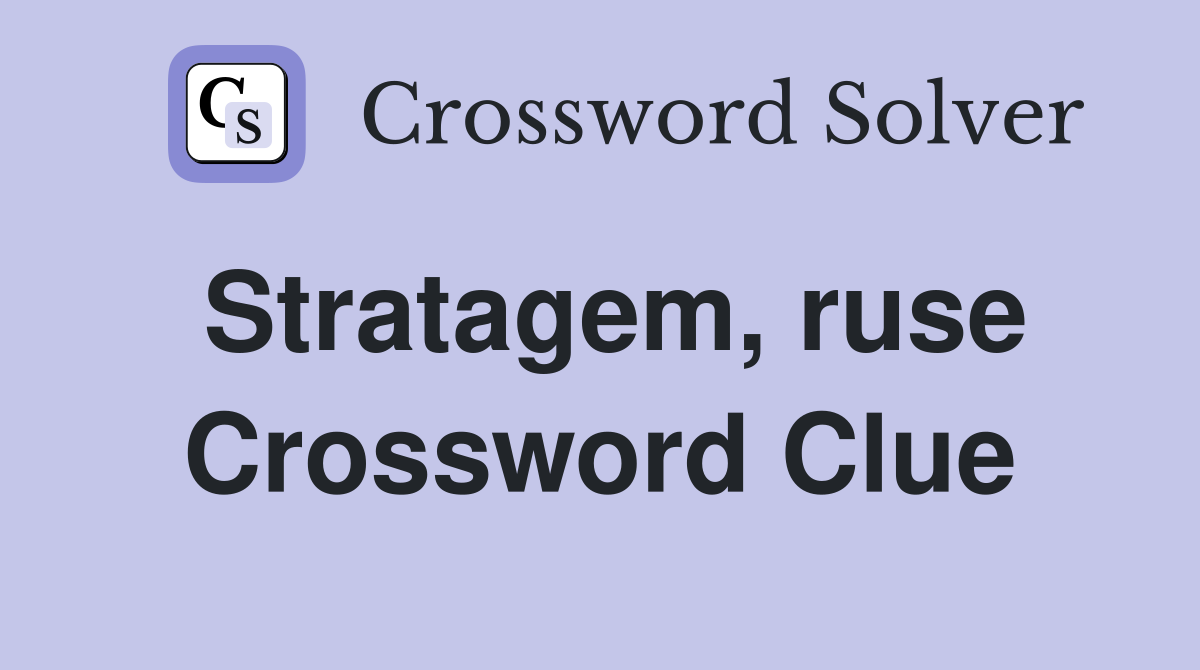 Stratagem, ruse Crossword Clue
