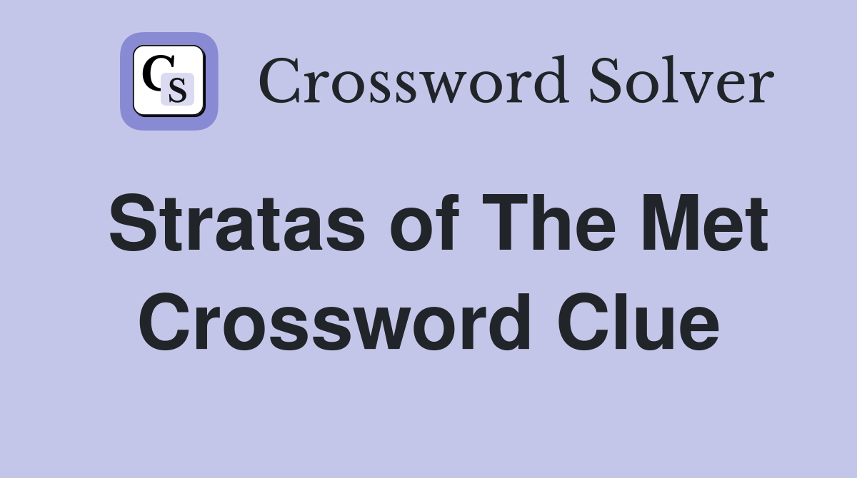 Stratas of The Met Crossword Clue