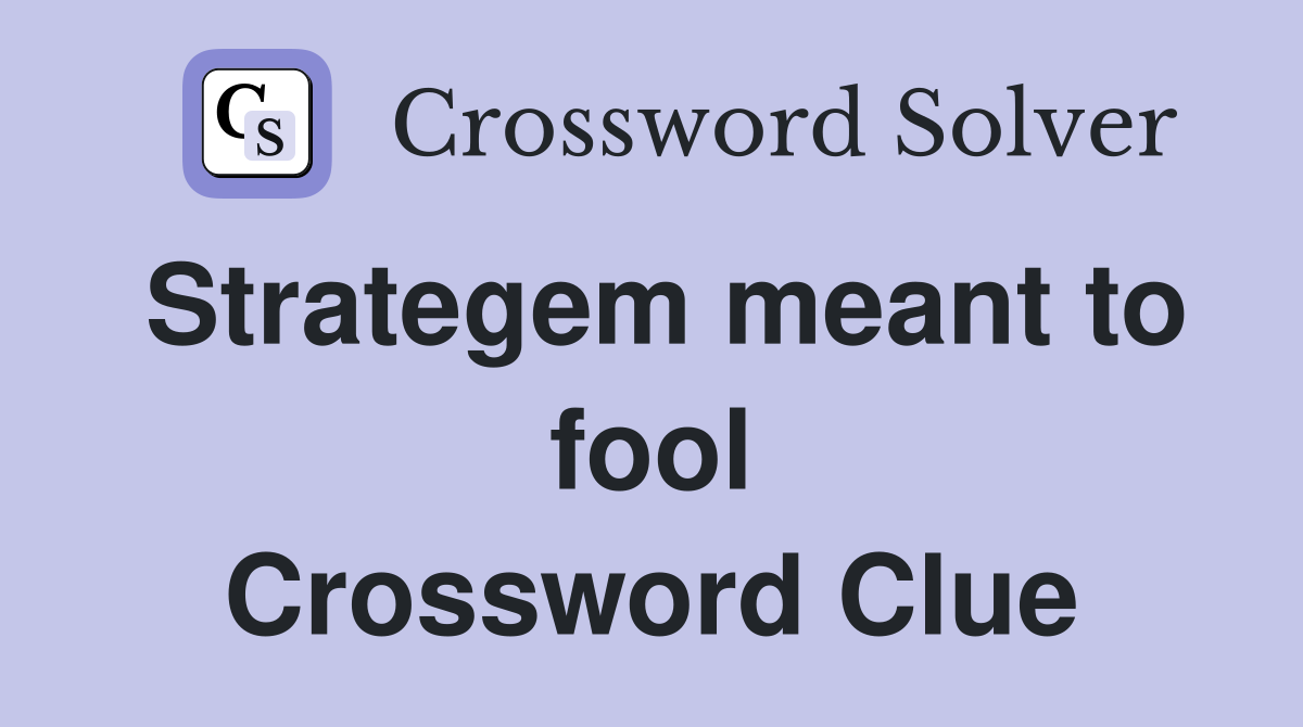 Strategem meant to fool Crossword Clue