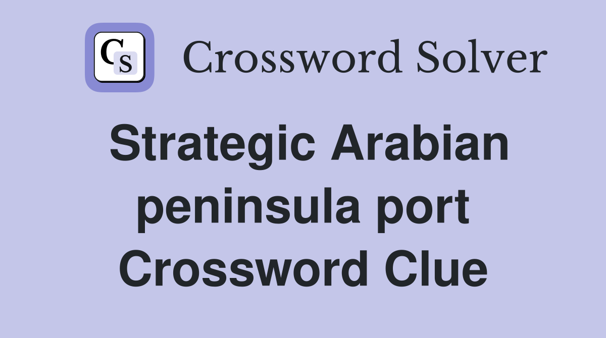 Strategic Arabian peninsula port Crossword Clue