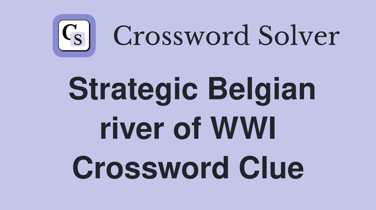 Strategic Belgian river of WWI Crossword Clue