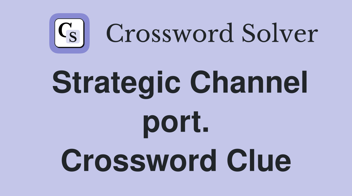 Strategic Channel port. Crossword Clue