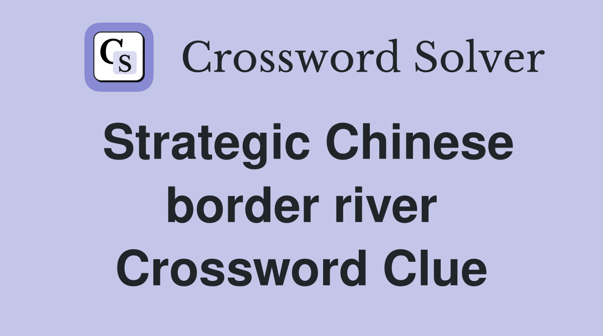 Strategic Chinese border river Crossword Clue