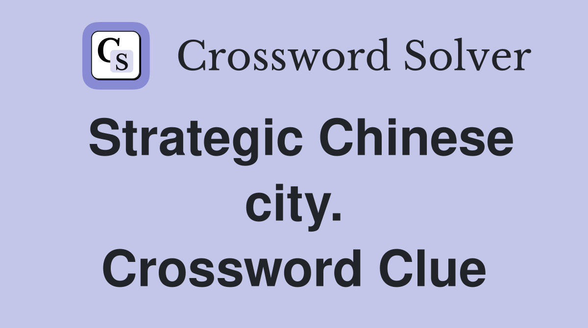 Strategic Chinese city. Crossword Clue