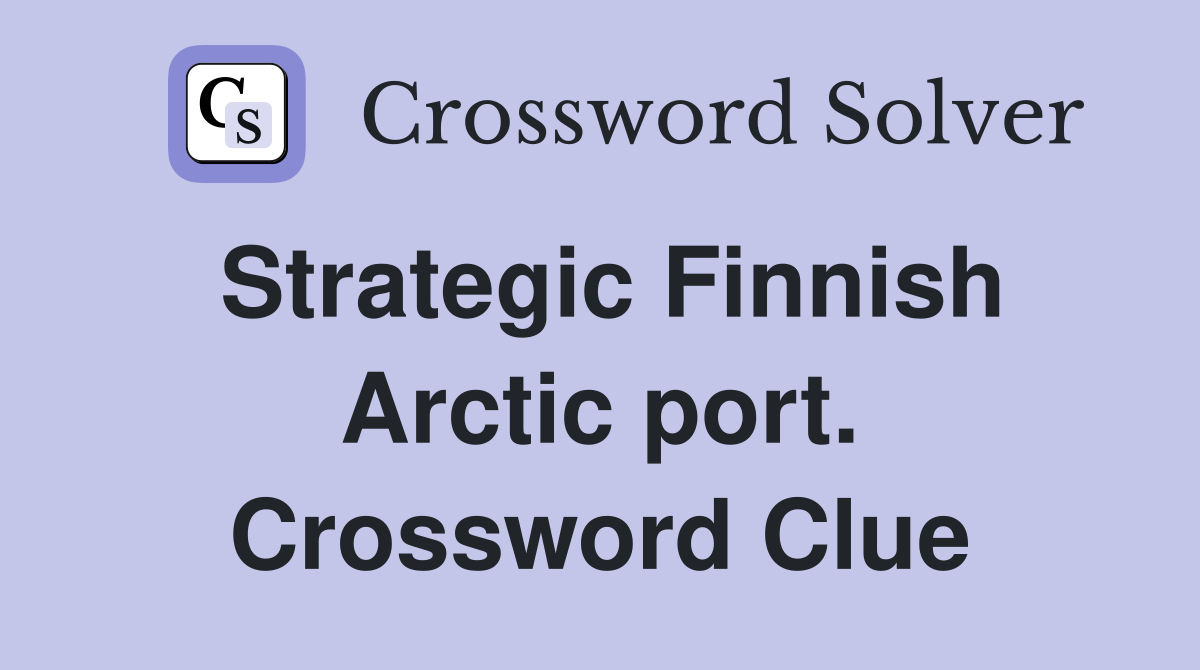 Strategic Finnish Arctic port. Crossword Clue