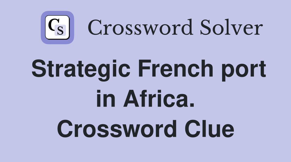 Strategic French port in Africa. Crossword Clue