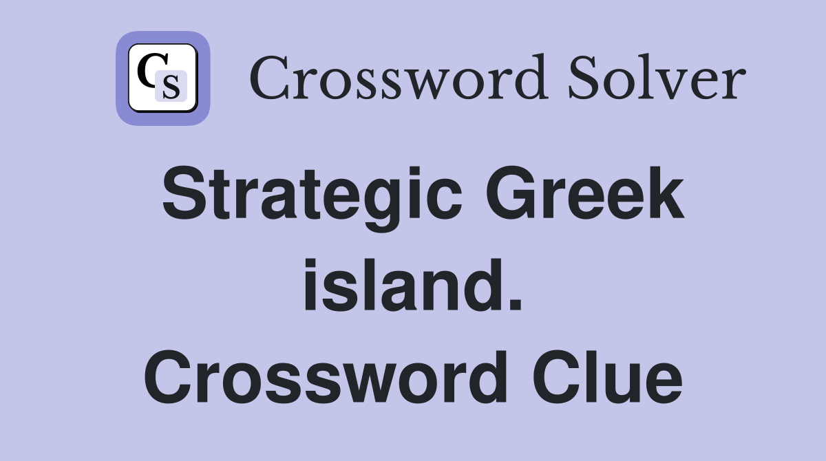 Strategic Greek island. Crossword Clue