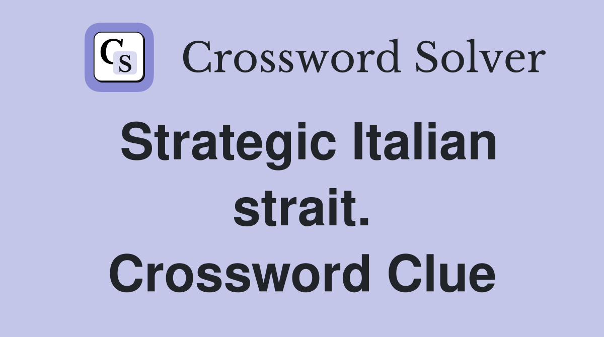 Strategic Italian strait. Crossword Clue