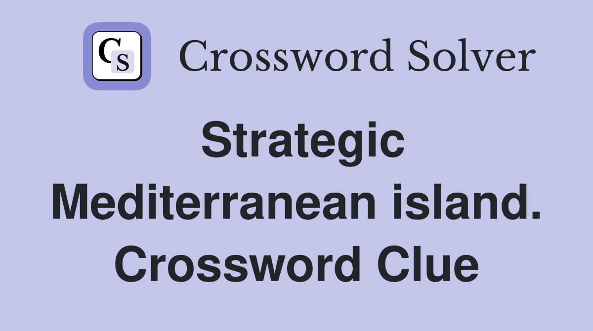 Strategic Mediterranean island. Crossword Clue
