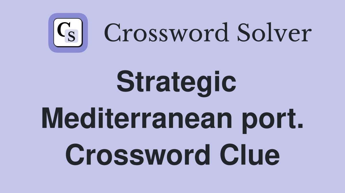 Strategic Mediterranean port. Crossword Clue