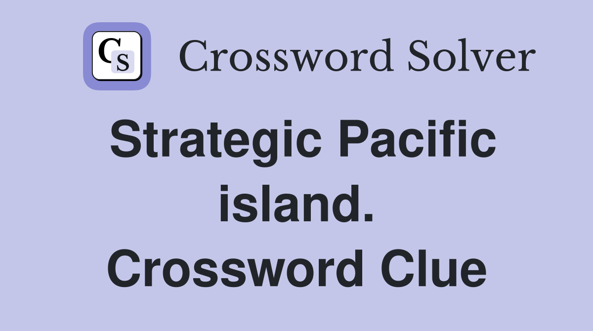 Strategic Pacific island. Crossword Clue