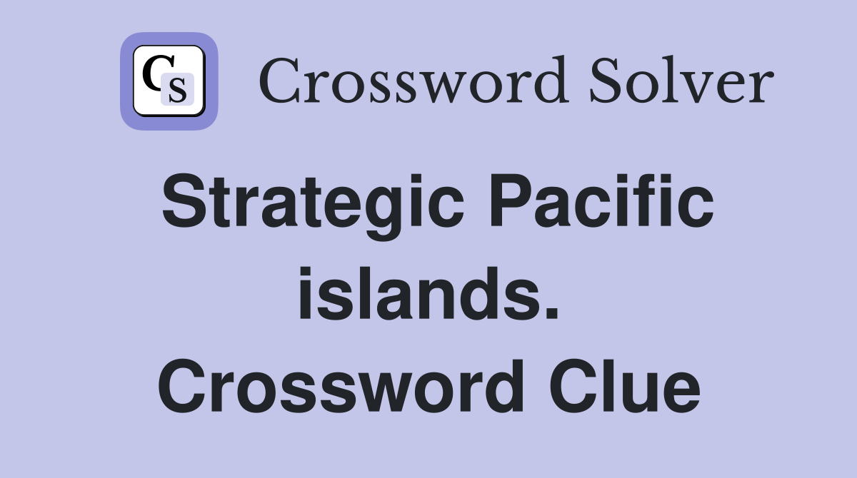 Strategic Pacific islands. Crossword Clue