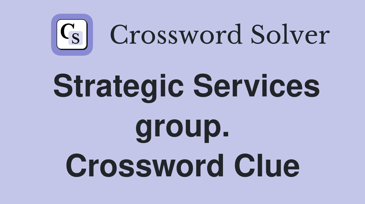 Strategic Services group. Crossword Clue