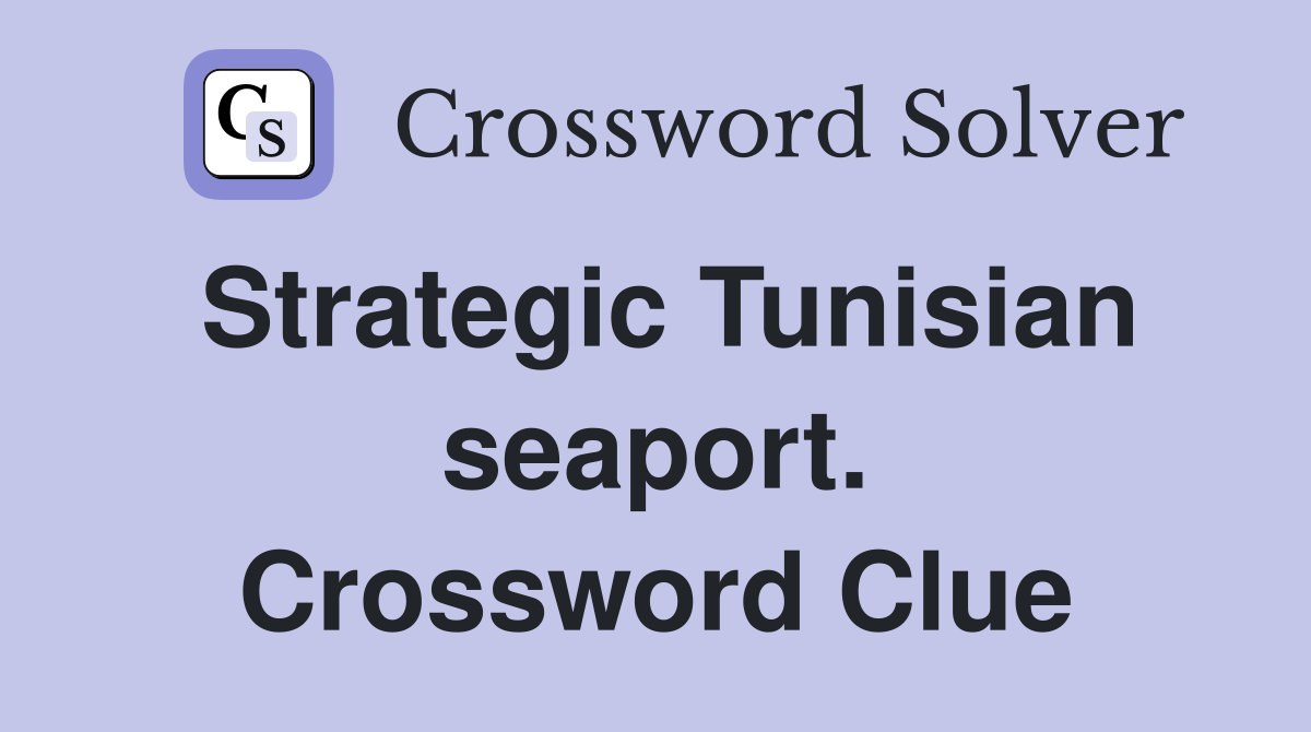 Strategic Tunisian seaport. Crossword Clue
