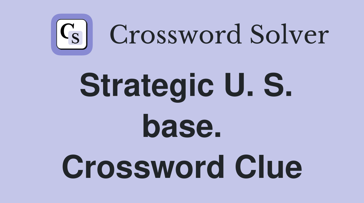 Strategic U. S. base. Crossword Clue