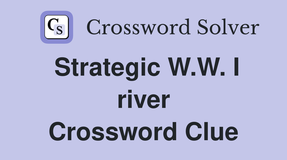 Strategic W.W. I river Crossword Clue