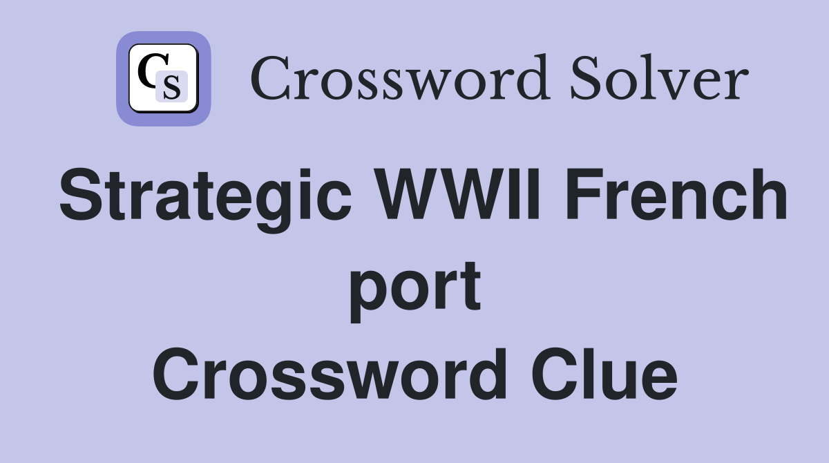 Strategic WWII French port Crossword Clue