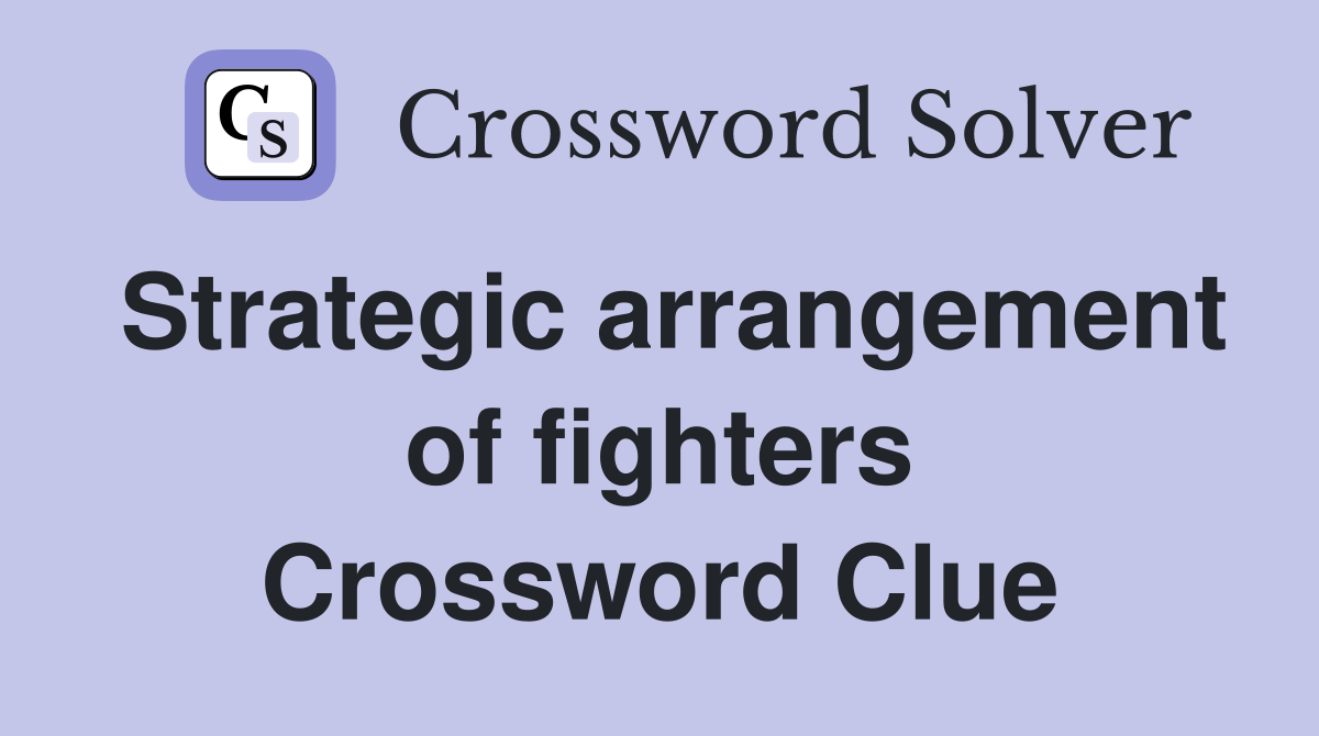 Strategic arrangement of fighters Crossword Clue