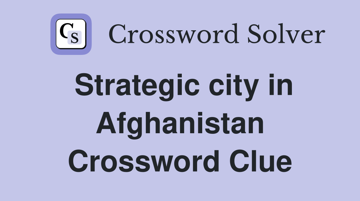 Strategic city in Afghanistan Crossword Clue