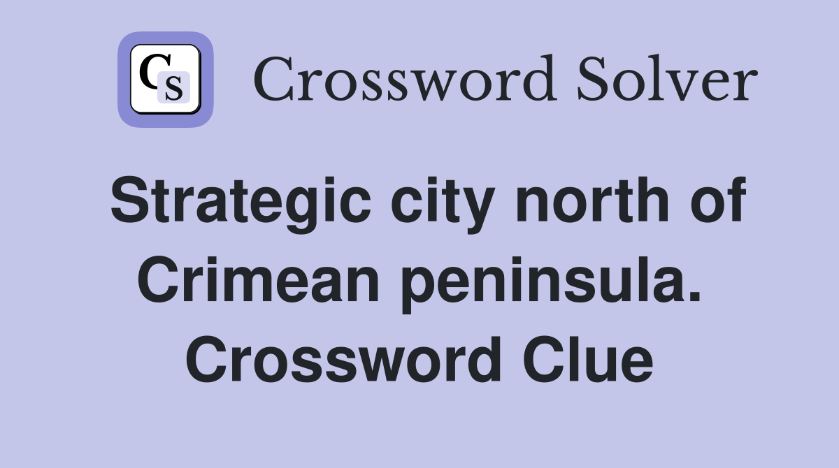 Strategic city north of Crimean peninsula. Crossword Clue
