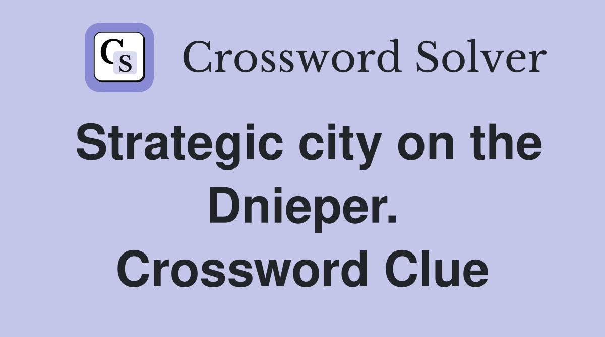 Strategic city on the Dnieper. Crossword Clue