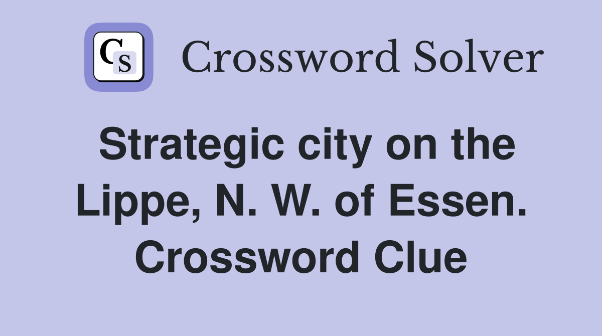 Strategic city on the Lippe, N. W. of Essen. Crossword Clue