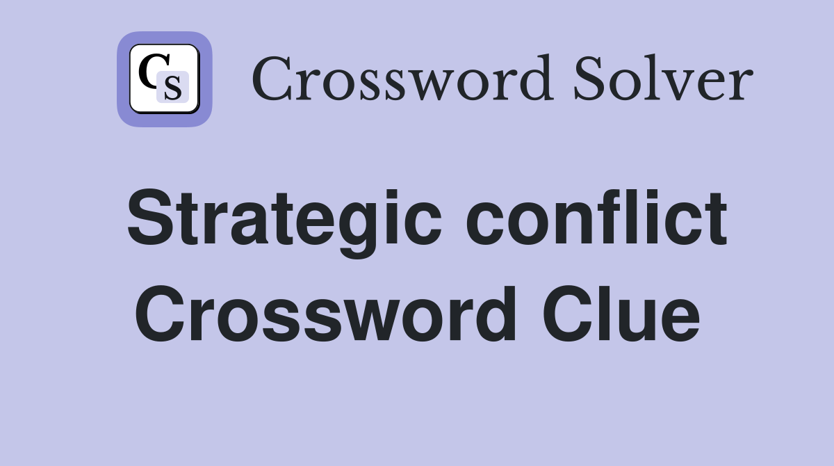 Strategic conflict Crossword Clue