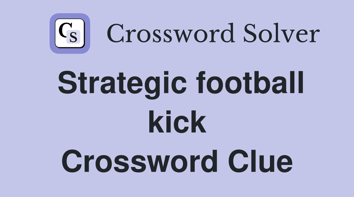 Strategic football kick Crossword Clue