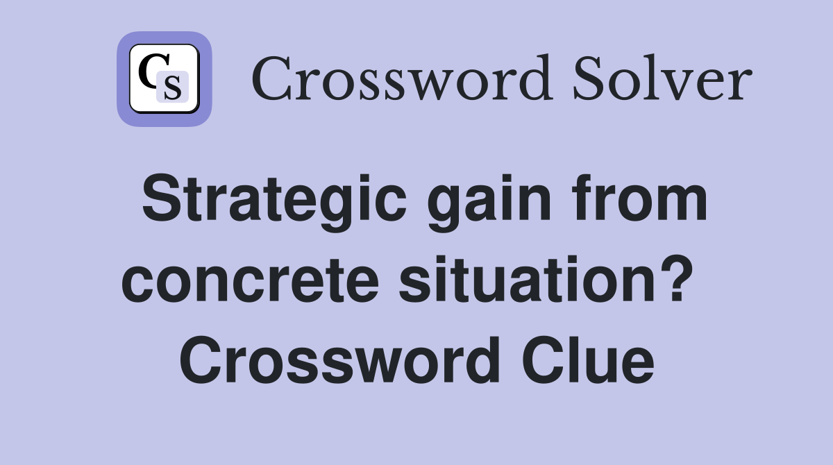 Strategic gain from concrete situation?  Crossword Clue