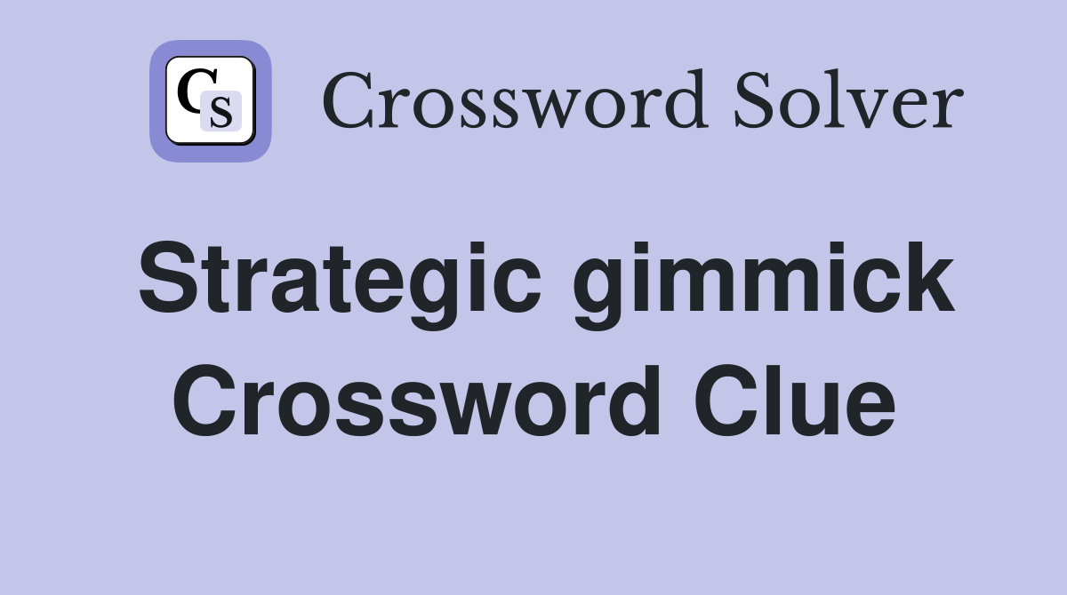 Strategic gimmick Crossword Clue