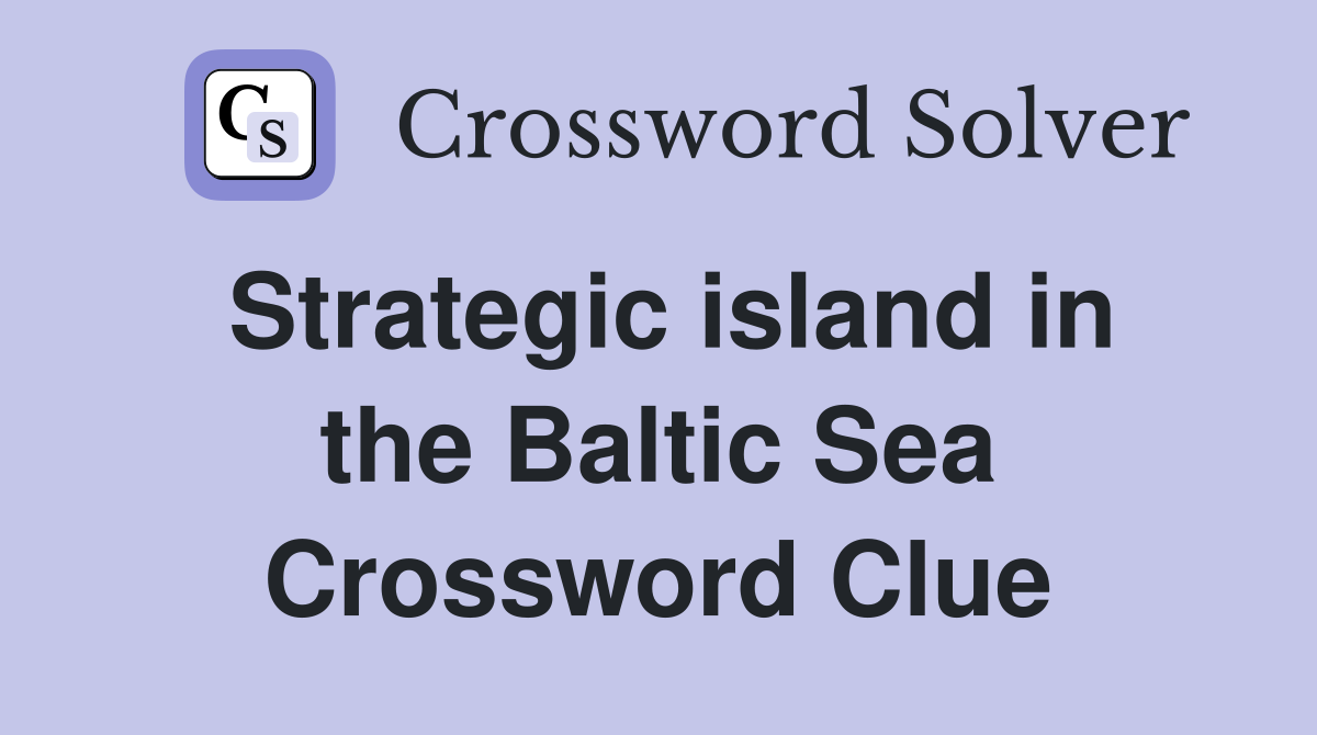 Strategic island in the Baltic Sea Crossword Clue