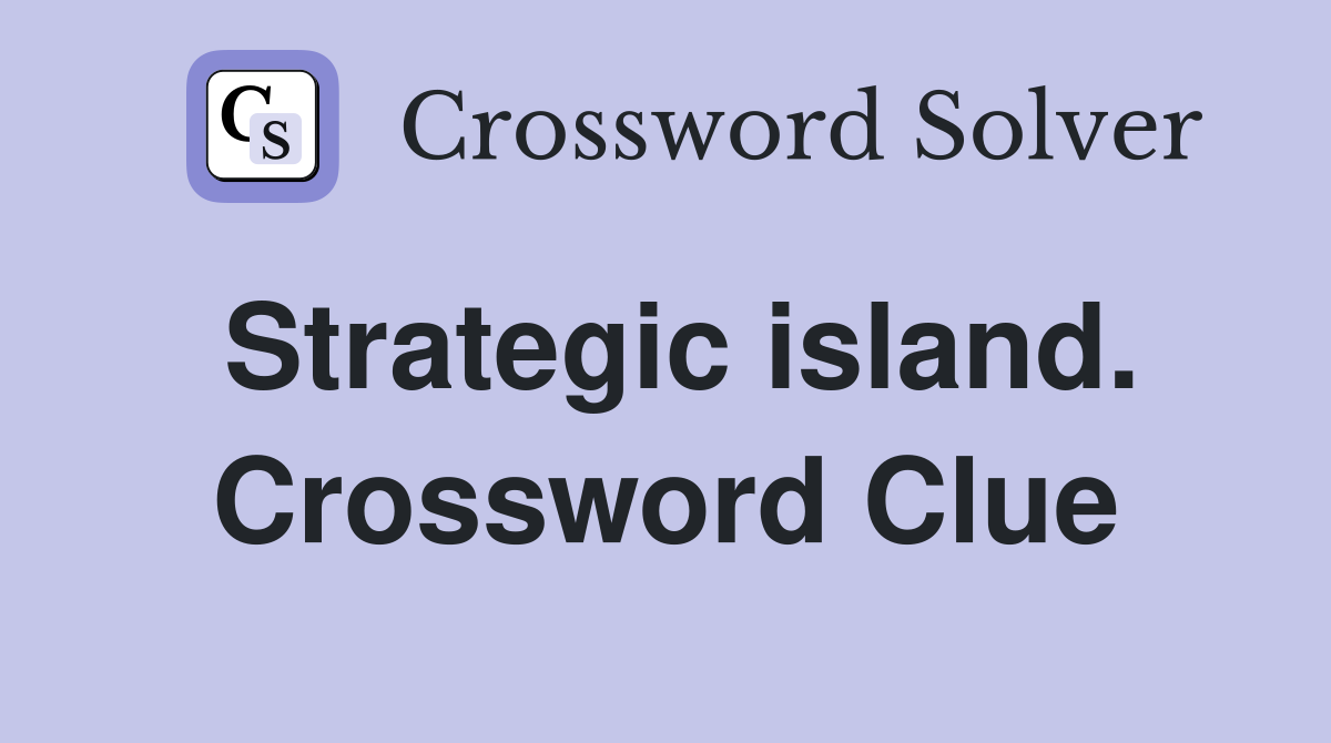 Strategic island. Crossword Clue
