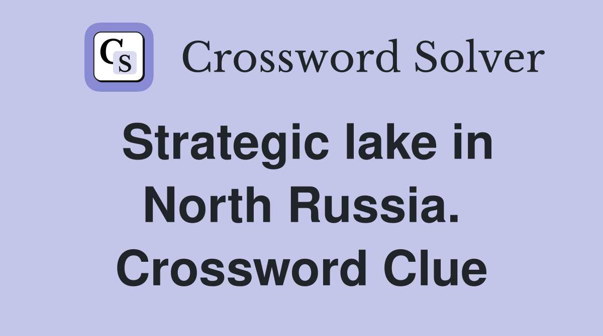 Strategic lake in North Russia. Crossword Clue