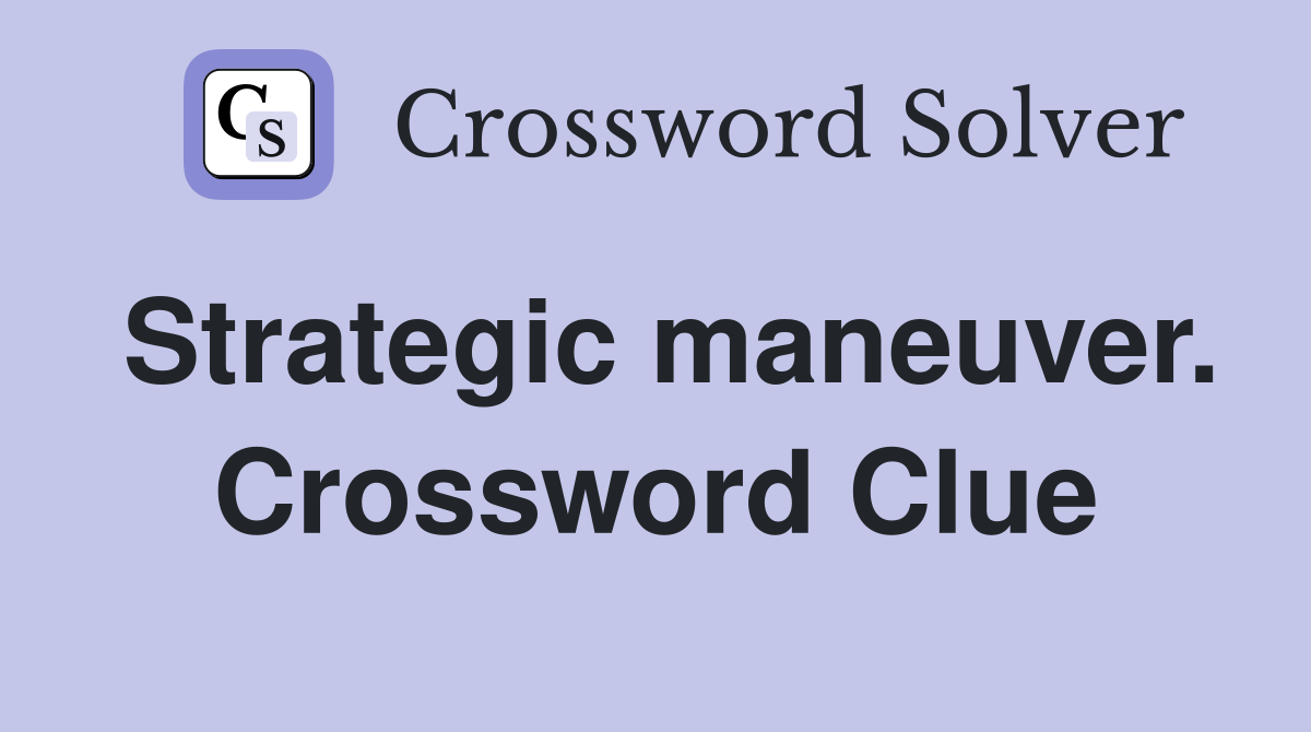 Strategic maneuver. Crossword Clue