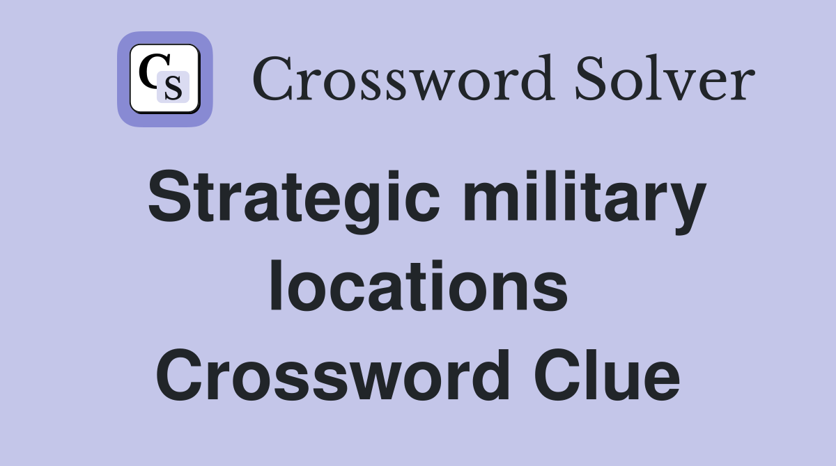 Strategic military locations Crossword Clue