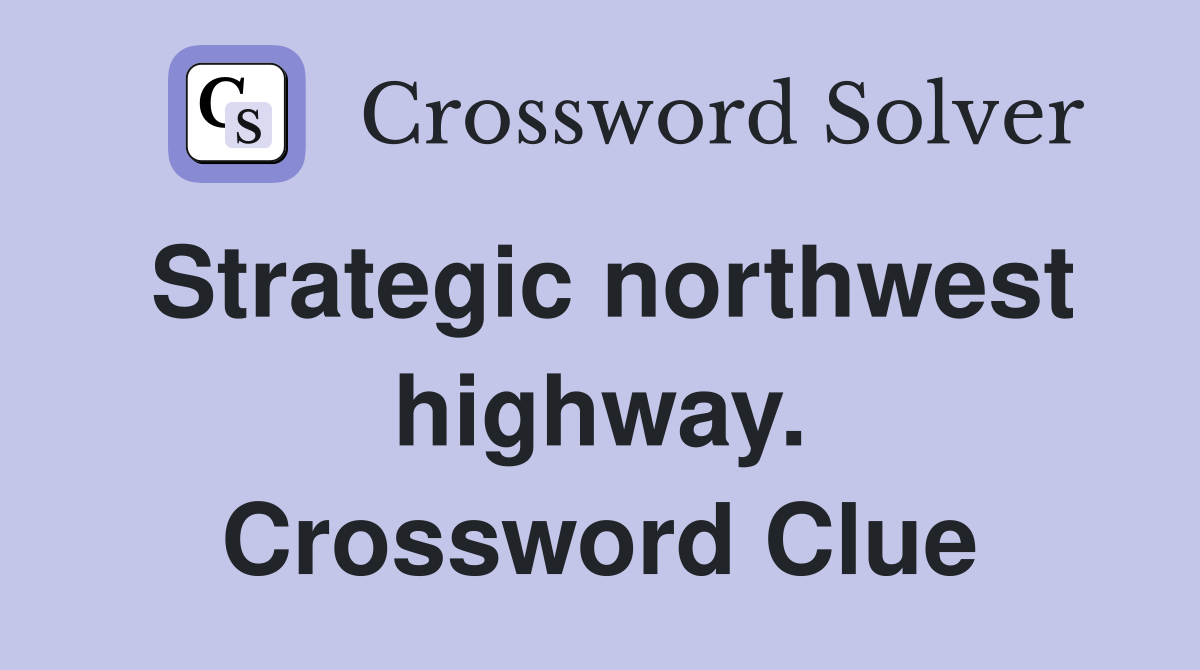 Strategic northwest highway. Crossword Clue