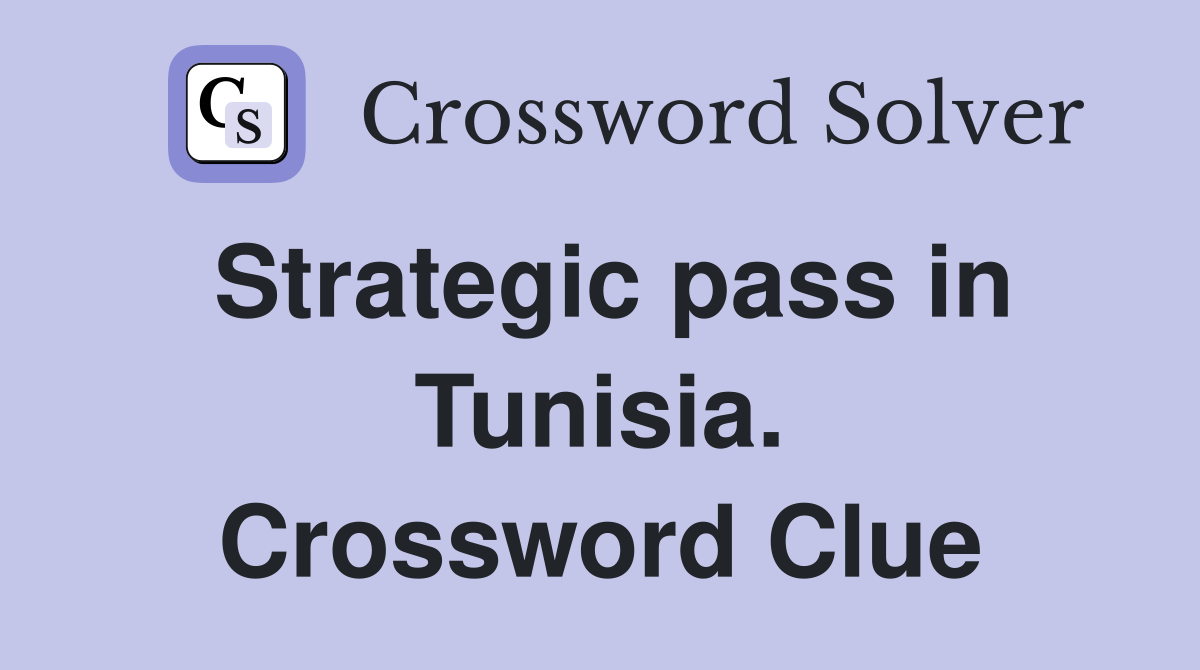 Strategic pass in Tunisia. Crossword Clue