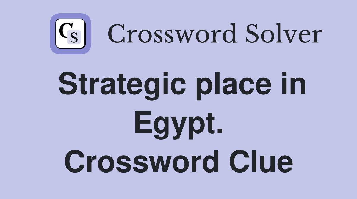 Strategic place in Egypt. Crossword Clue