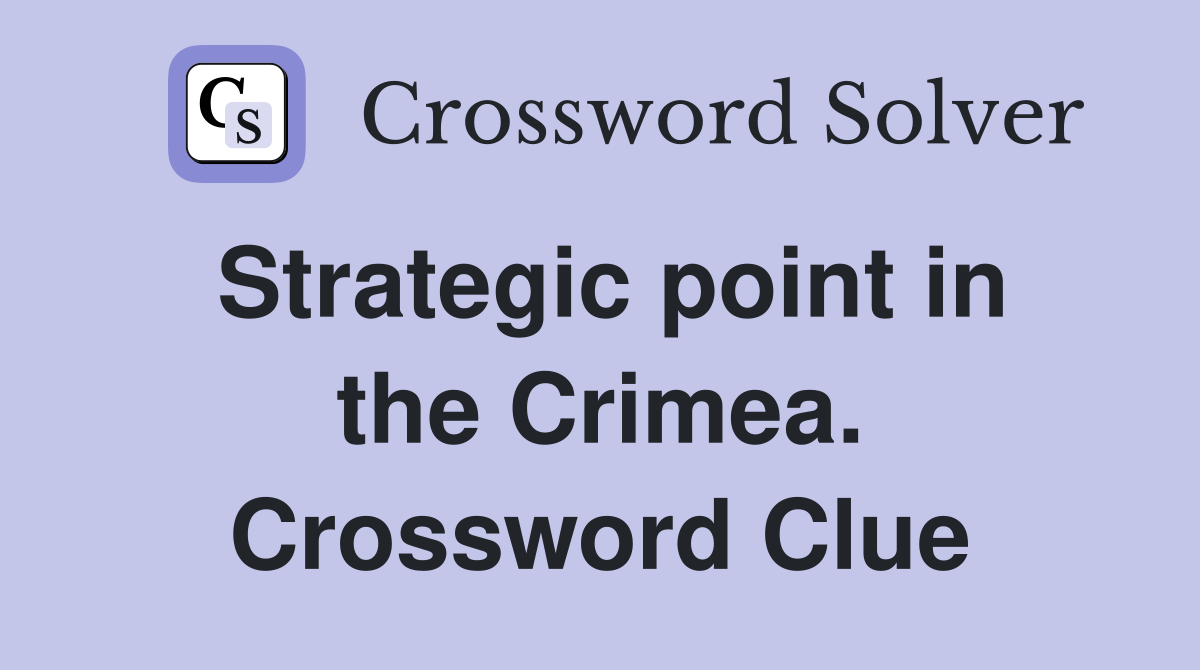 Strategic point in the Crimea. Crossword Clue