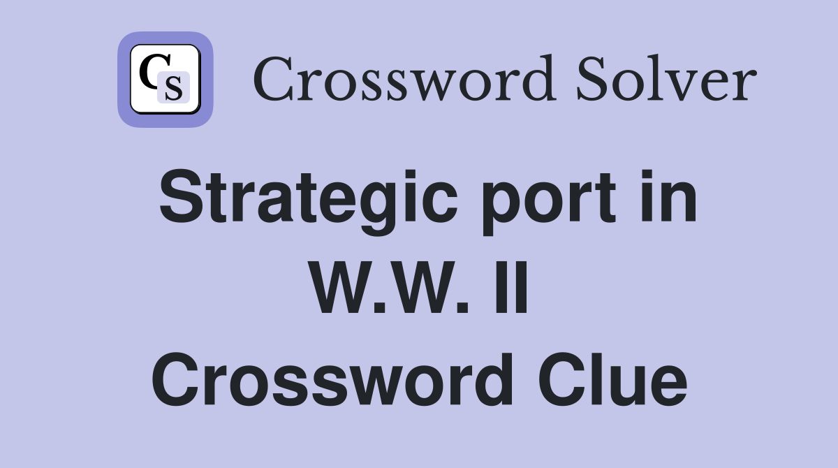 Strategic port in W.W. II Crossword Clue