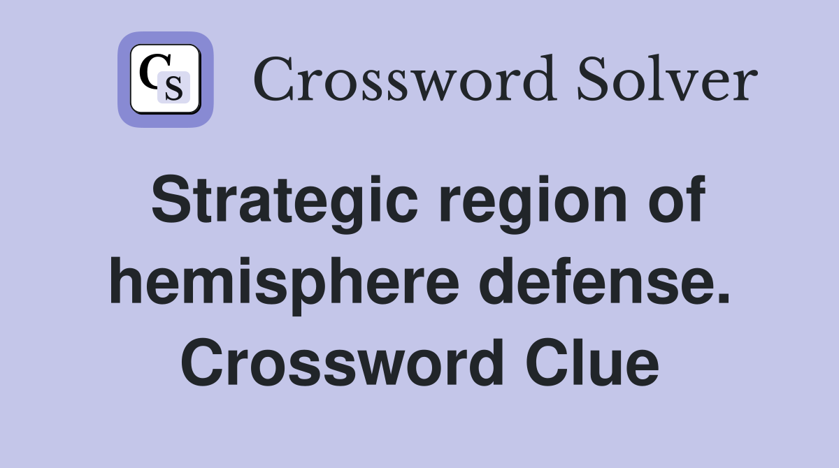 Strategic region of hemisphere defense. Crossword Clue