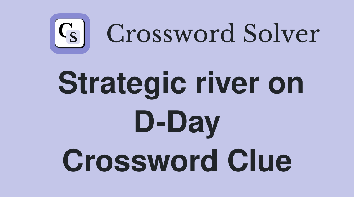 Strategic river on D-Day Crossword Clue