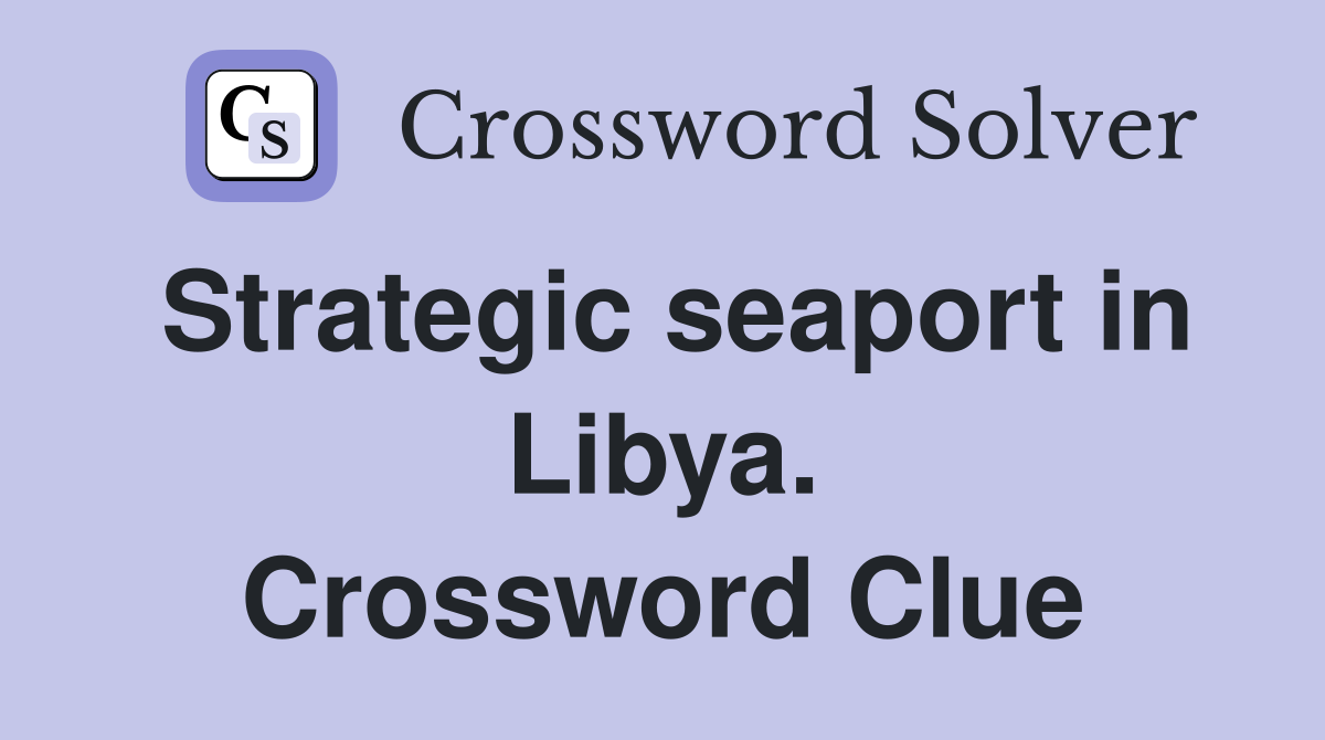 Strategic seaport in Libya. Crossword Clue