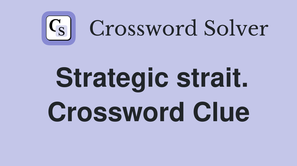 Strategic strait. Crossword Clue
