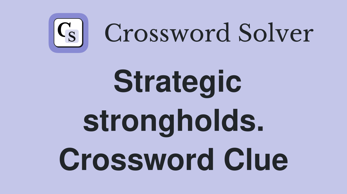 Strategic strongholds. Crossword Clue
