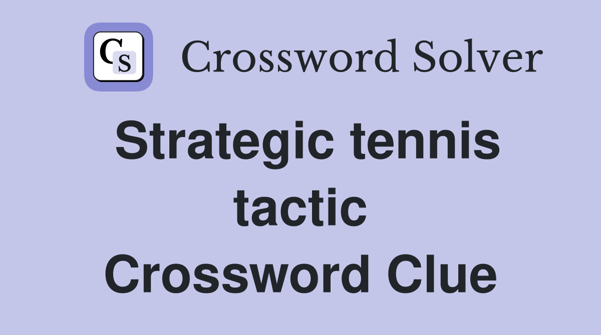Strategic tennis tactic Crossword Clue