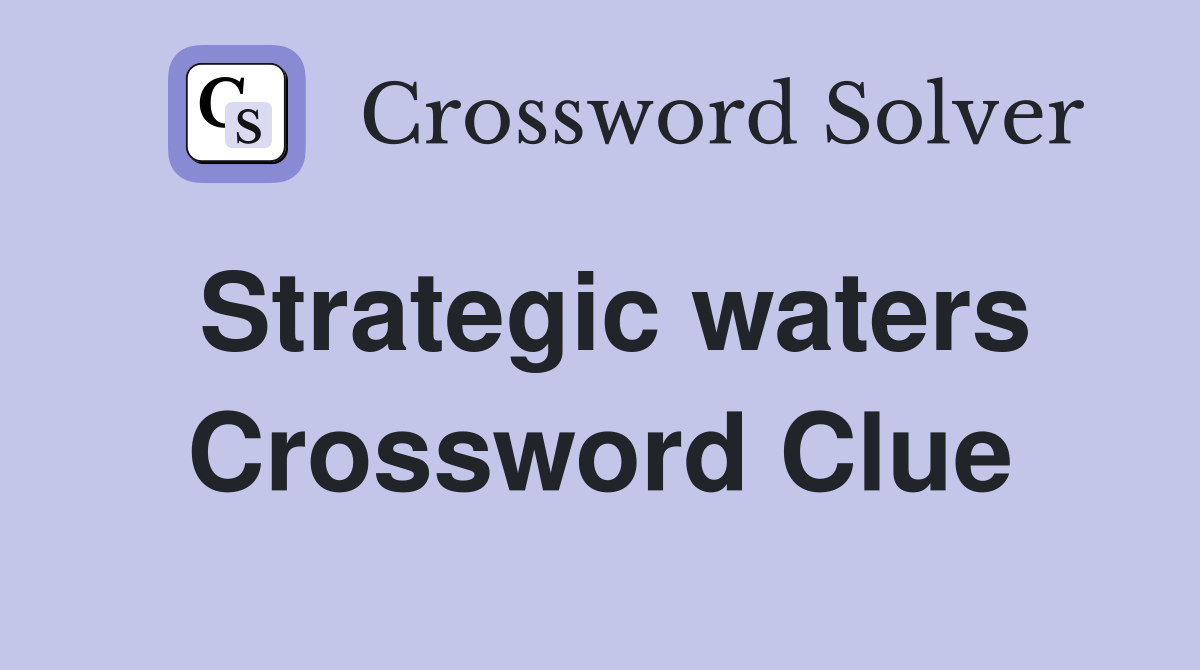 Strategic waters Crossword Clue